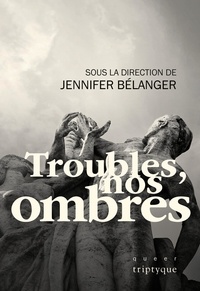 Jennifer Bélanger - Troubles, nos ombres.