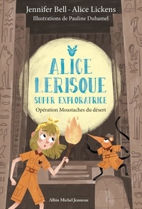 Jennifer Bell et Alice Lickens - Alice Lerisque super exploratrice Tome 3 : Opération Moustaches du désert.
