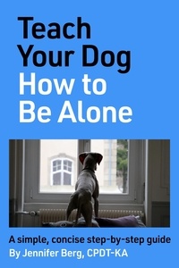  Jennifer Berg - Teach Your Dog How to Be Alone - Teach Your Dog, #1.
