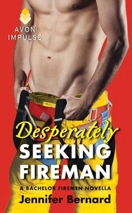 Jennifer Bernard - Desperately Seeking Fireman - A Bachelor Firemen Novella.