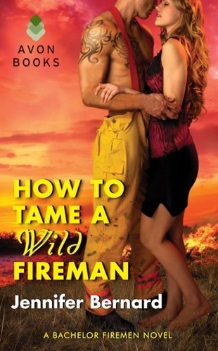 Jennifer Bernard - How to Tame a Wild Fireman - A Bachelor Firemen Novel.