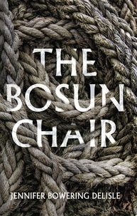 Jennifer Bowering Delisle - The Bosun Chair.