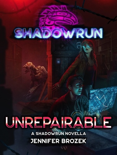  Jennifer Brozek - Shadowrun: Unrepairable - Shadowrun Novella, #26.