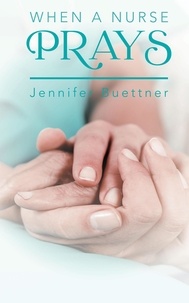  Jennifer Buettner - When a Nurse Prays.