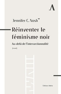 Jennifer C. Nash - Réinventer le féminisme noir - Au-delà de l'intersectionnalité.