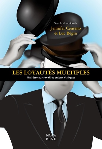 Jennifer Centeno et Luc Bégin - Les loyautés multiples - Mal-être au travail et enjeux éthiques.