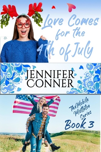  Jennifer Conner - Love Comes for the Fourth of July - The Mobile Mistletoe.