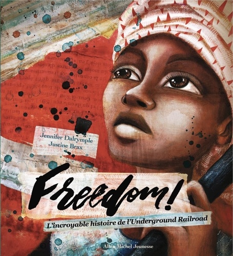 Freedom !. L'incroyable histoire de l'Underground Railroad