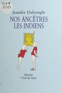 Jennifer Dalrymple - Nos ancêtres les Indiens.