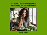  JENNIFER DAVISON - A Woman's Guide to a Plant-Based Diet: Discover the Power of Plants in Nutrition - Shape Your Health: A Guide to Healthy Eating and Exercise, #1.