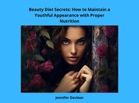  JENNIFER DAVISON - Beauty Diet Secrets: How to Maintain a Youthful Appearance with Proper Nutrition - Shape Your Health: A Guide to Healthy Eating and Exercise, #2.
