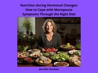 JENNIFER DAVISON - Nutrition during Hormonal Changes: How to Cope with Menopause Symptoms Through the Right Diet - Shape Your Health: A Guide to Healthy Eating and Exercise, #3.