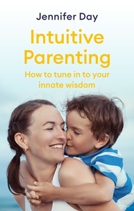 Jennifer Day - Intuitive Parenting - How to tune in to your innate wisdom.