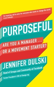 Jennifer Dulski - Purposeful - Are You a Manager … or a Movement Starter?.