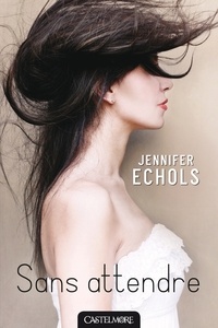Jennifer Echols - Sans attendre.