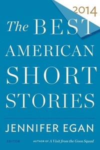 Jennifer Egan et Heidi Pitlor - The Best American Short Stories 2014.