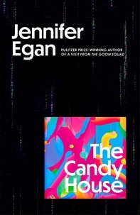 Jennifer Egan - The candy house.