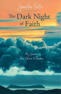  Jennifer Faith - The Dark Night of Faith: My Journey from Abuse to Freedom.