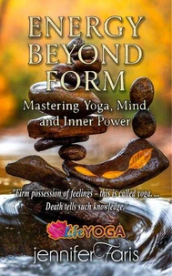 Energy Beyond Form: Mastering Yoga, Mind, and Inner Power