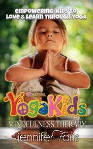 Yoga Kids: Empowering Kids to Love &amp; Learn Through Yoga (Mindfulness Therapy)