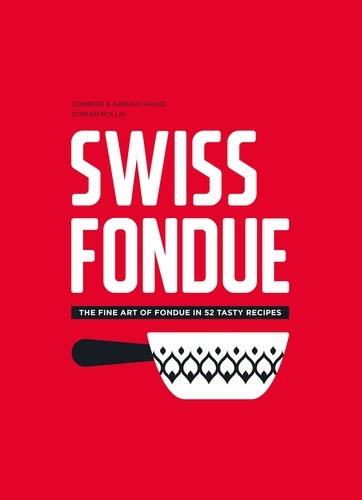 Swiss fondue. The Fine Art of Fondue in 52 Tasty Recipes