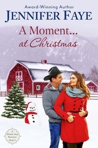  Jennifer Faye - A Moment at Christmas: A Cowboy Small Town Romance - A Whistle Stop Romance, #5.