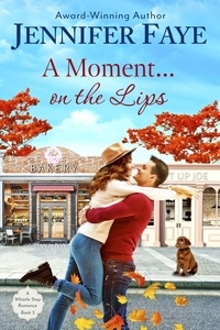  Jennifer Faye - A Moment on the Lips: An Enemies to Lovers Small Town Romance - A Whistle Stop Romance, #3.