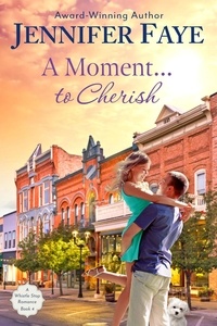  Jennifer Faye - A Moment to Cherish: A Second Chance Small Town Romance - A Whistle Stop Romance, #4.