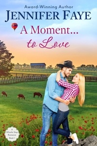  Jennifer Faye - A Moment To Love: A Cowboy Small Town Romance - A Whistle Stop Romance, #1.