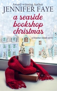 Jennifer Faye - A Seaside Bookshop Christmas: A Single Dad, Friends to Lovers Small Town Romance - The Turner Family of Bluestar Island, #3.