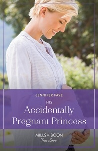 Jennifer Faye - His Accidentally Pregnant Princess.