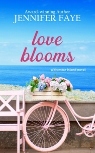  Jennifer Faye - Love Blooms: A Firefighter Small Town Romance - The Bell Family of Bluestar Island, #1.