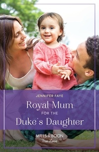 Jennifer Faye - Royal Mum For The Duke's Daughter.
