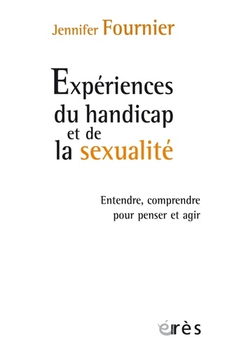 Expérience du handicap et de la sexualité. Entendre, comprendre pour penser et agir