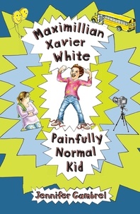  Jennifer Gambrel - Maximillian Xavier White, Painfully Normal Kid.