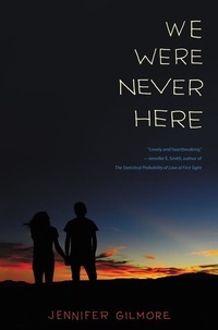 Jennifer Gilmore - We Were Never Here.