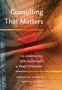 Jennifer h. Waldeck et David r. Seibold - Consulting That Matters - A Handbook for Scholars and Practitioners.