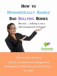  Jennifer Hancock - How to Humanistically Handle Bad Bullying Bosses.