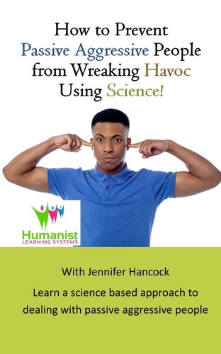  Jennifer Hancock - How to Prevent Passive Aggressive People From Wreaking Havoc Using Science.