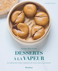 Jennifer Hart-Smith - Desserts à la vapeur - La méthode pour réaliser simplement des recettes saines et gourmandes.