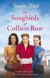 Jennifer Hart - The Songbirds of Colliers Row - A heartwarming wartime family saga.