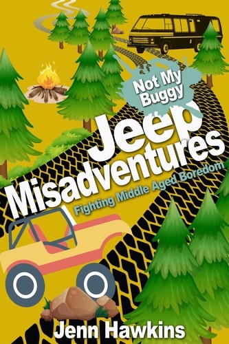  Jennifer Hawkins - Jeep Misadventures-Fighting Middle Aged Boredom  Not My Buggy - Not My Buggy, #2.