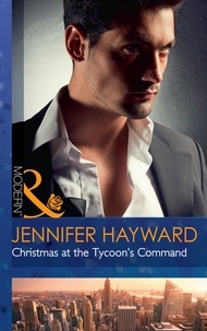 Jennifer Hayward - Christmas At The Tycoon's Command.