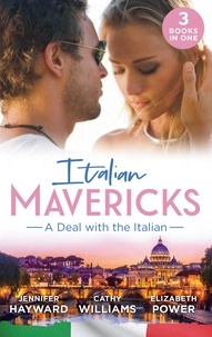 Jennifer Hayward et Cathy Williams - Italian Mavericks: A Deal With The Italian - The Italian's Deal for I Do / A Pawn in the Playboy's Game / A Clash with Cannavaro.