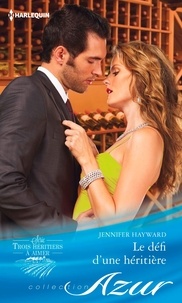 Jennifer Hayward - Le défi d'une héritière - T3 - Trois héritiers à aimer.