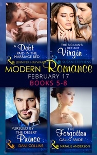 Jennifer Hayward et Susan Stephens - Modern Romance March 2017 Books 5 -8 - A Debt Paid in the Marriage Bed / The Sicilian's Defiant Virgin / Pursued by the Desert Prince / The Forgotten Gallo Bride.