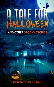  Jennifer Jelliff-Russell - A Tale for Halloween and Other Spooky Stories - Scary Halloween Stories for Kids.