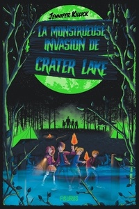 Jennifer Killick - La monstrueuse invasion de Crater Lake.