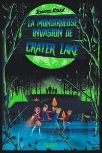 Jennifer Killick et Camille Cosson - La monstrueuse invasion de Crater Lake.