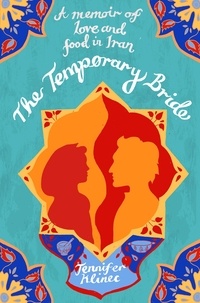 Jennifer Klinec - The Temporary Bride - A Memoir of Love and Food in Iran.